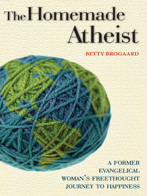 Title details for The Homemade Atheist by Betty Brogaard - Wait list